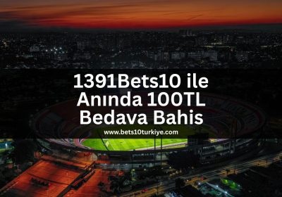 1391Bets10-ile-aninda-100tl-bedava-bahis