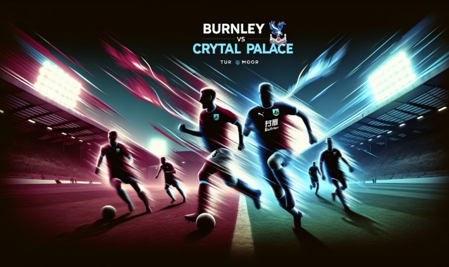 Burnley ve Crystal Palace Arasında Kritik Premier League Çatışması